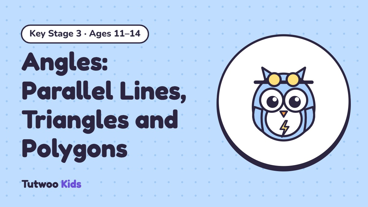 Angles: Parallel Lines, Triangles and Polygons