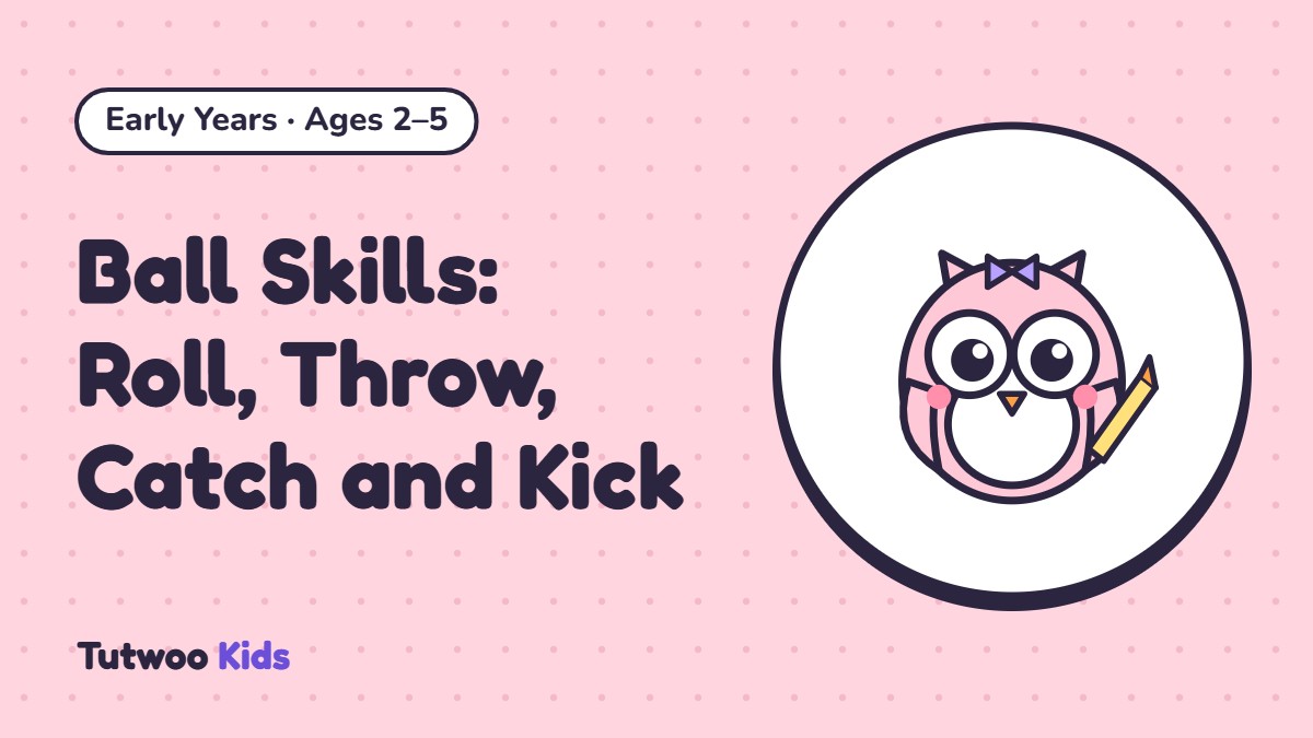 Ball Skills: Roll, Throw, Catch and Kick