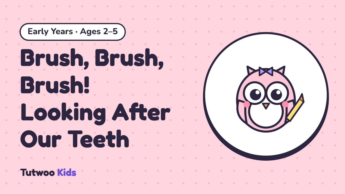 Brush, Brush, Brush! Looking After Our Teeth