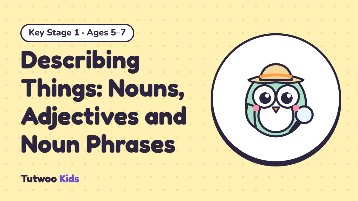 Describing Things: Nouns, Adjectives and Noun Phrases