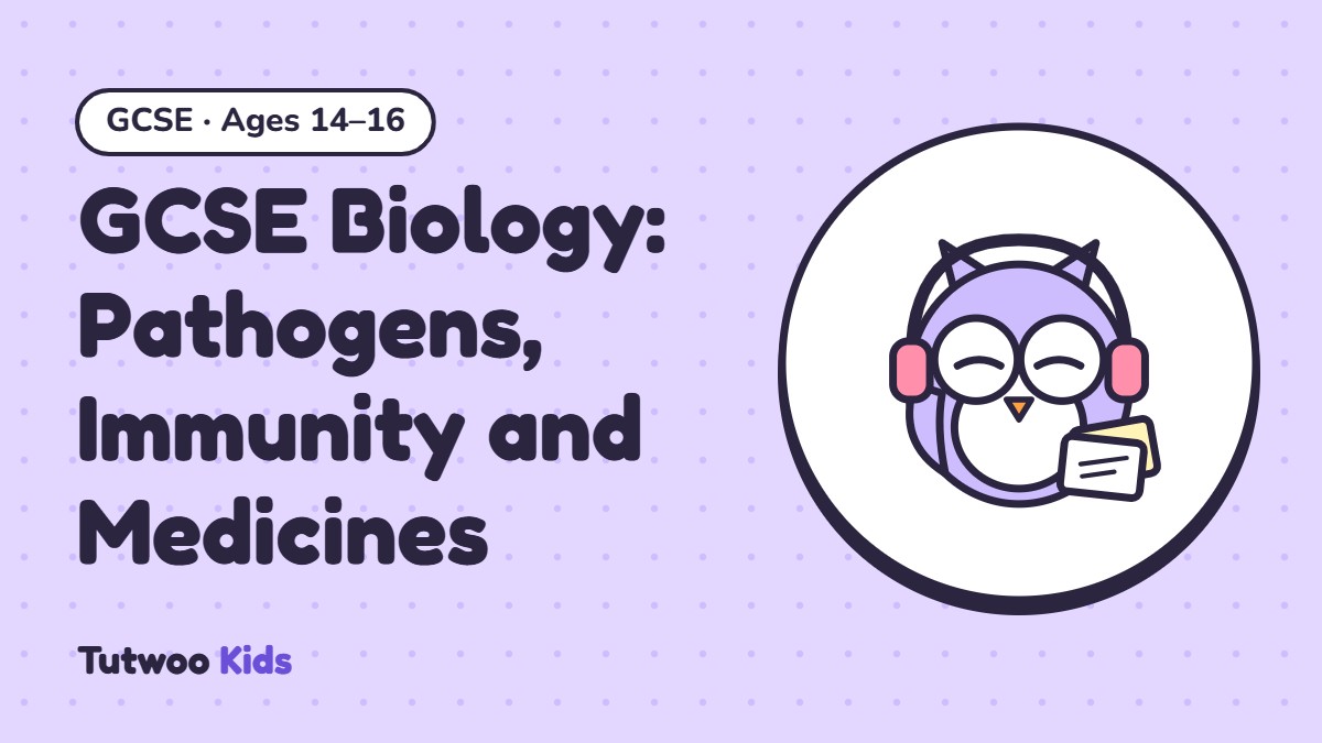 GCSE Biology: Pathogens, Immunity and Medicines