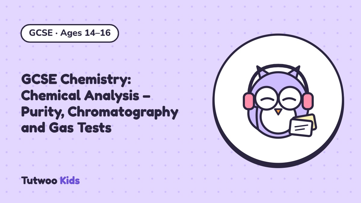 GCSE Chemistry: Chemical Analysis – Purity, Chromatography and Gas Tests