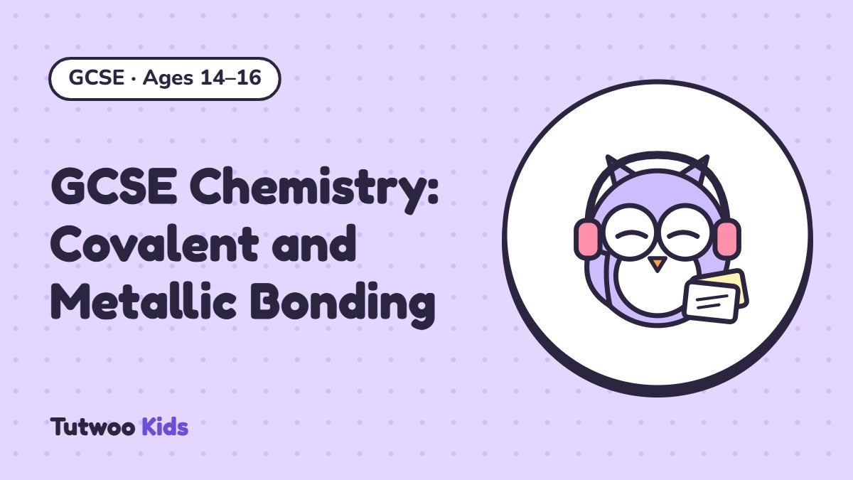 GCSE Chemistry: Covalent and Metallic Bonding