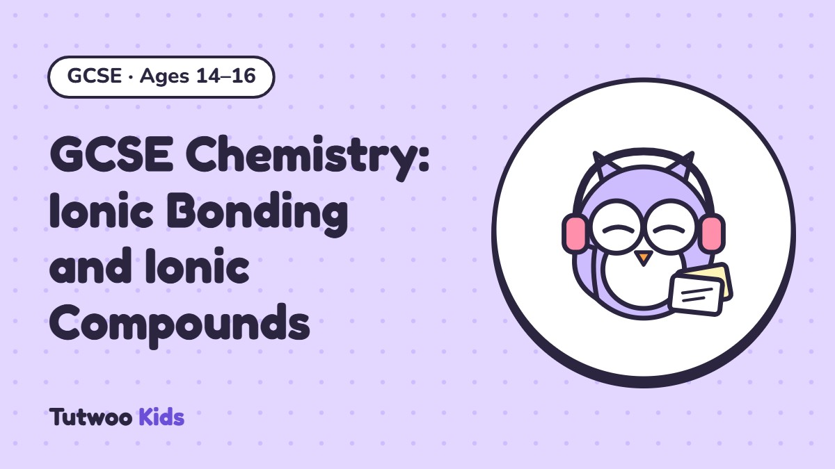 GCSE Chemistry: Ionic Bonding and Ionic Compounds