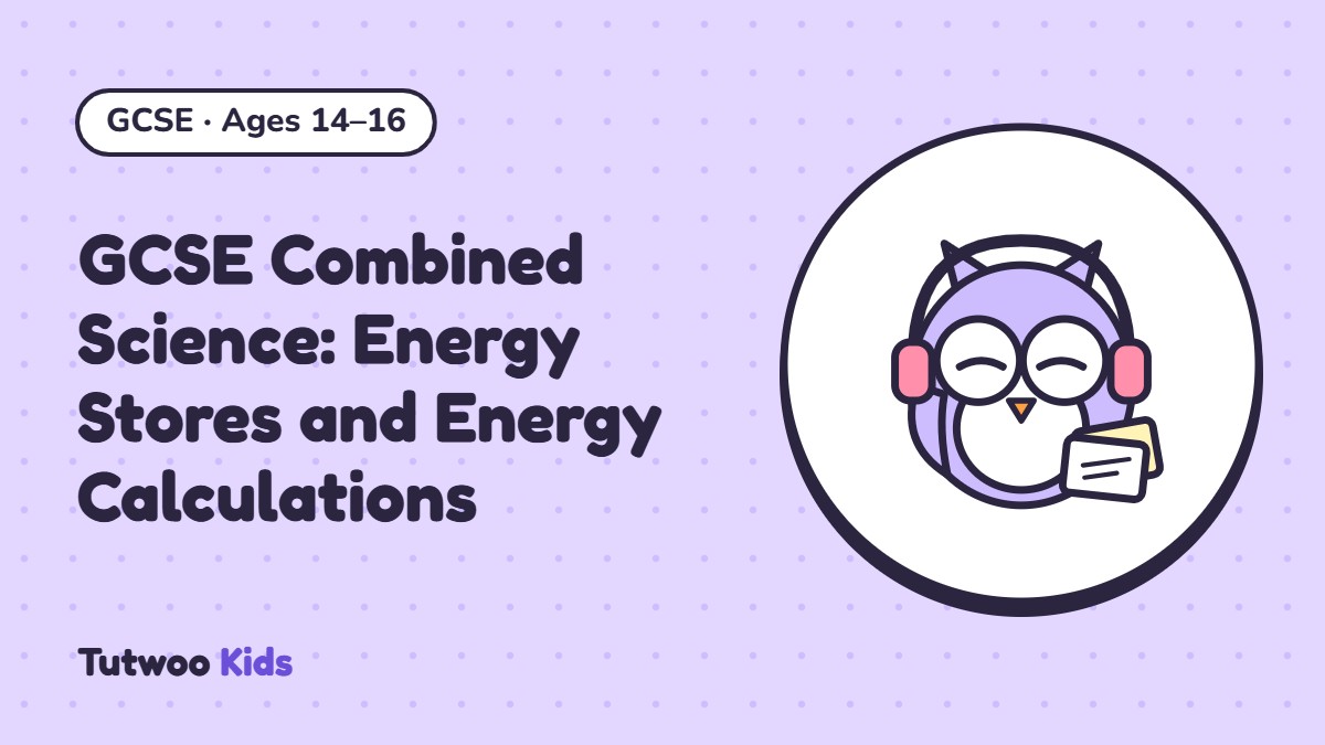 GCSE Combined Science: Energy Stores and Energy Calculations