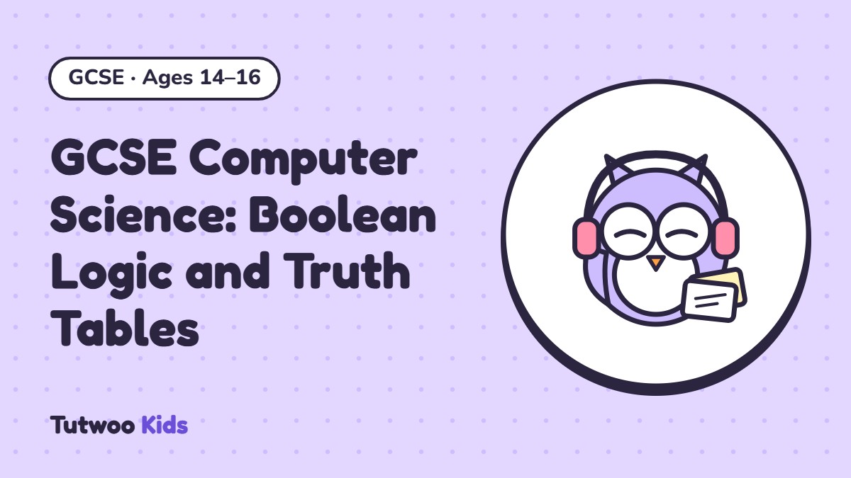 GCSE Computer Science: Boolean Logic and Truth Tables