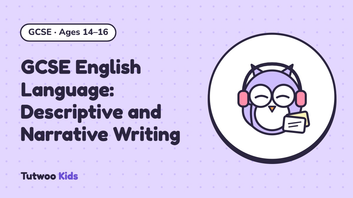 GCSE English Language: Descriptive and Narrative Writing