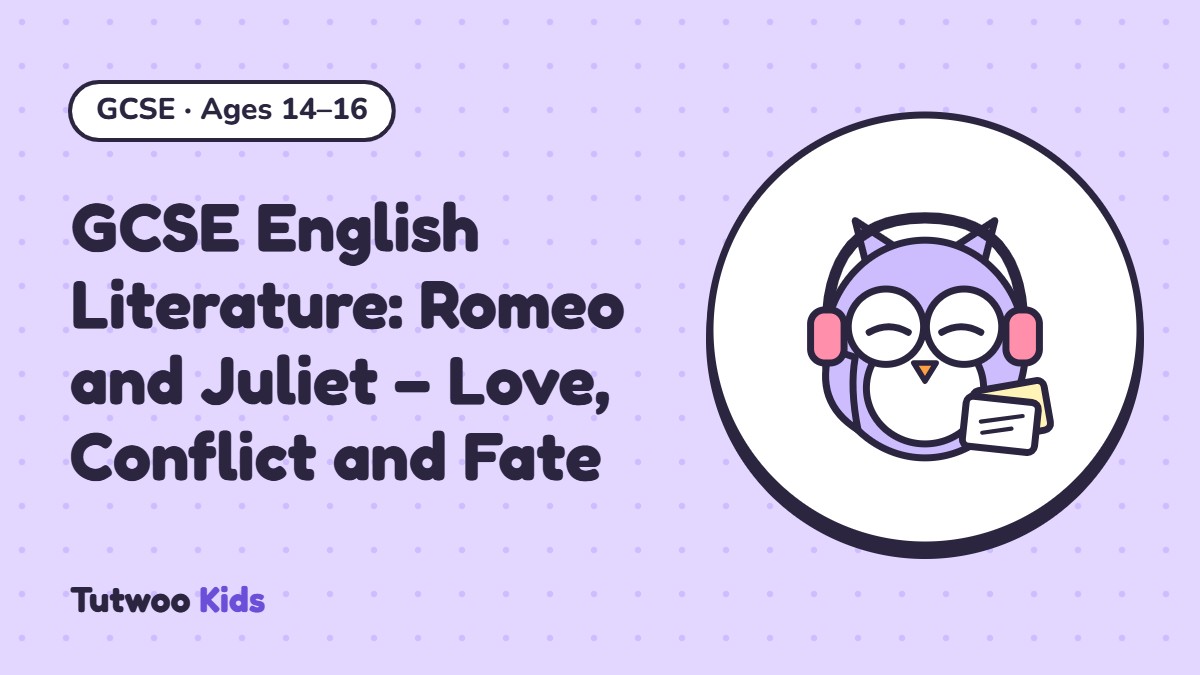 GCSE English Literature: Romeo and Juliet – Love, Conflict and Fate