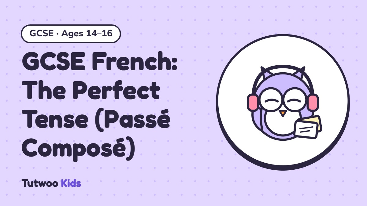GCSE French: The Perfect Tense (Passé Composé)