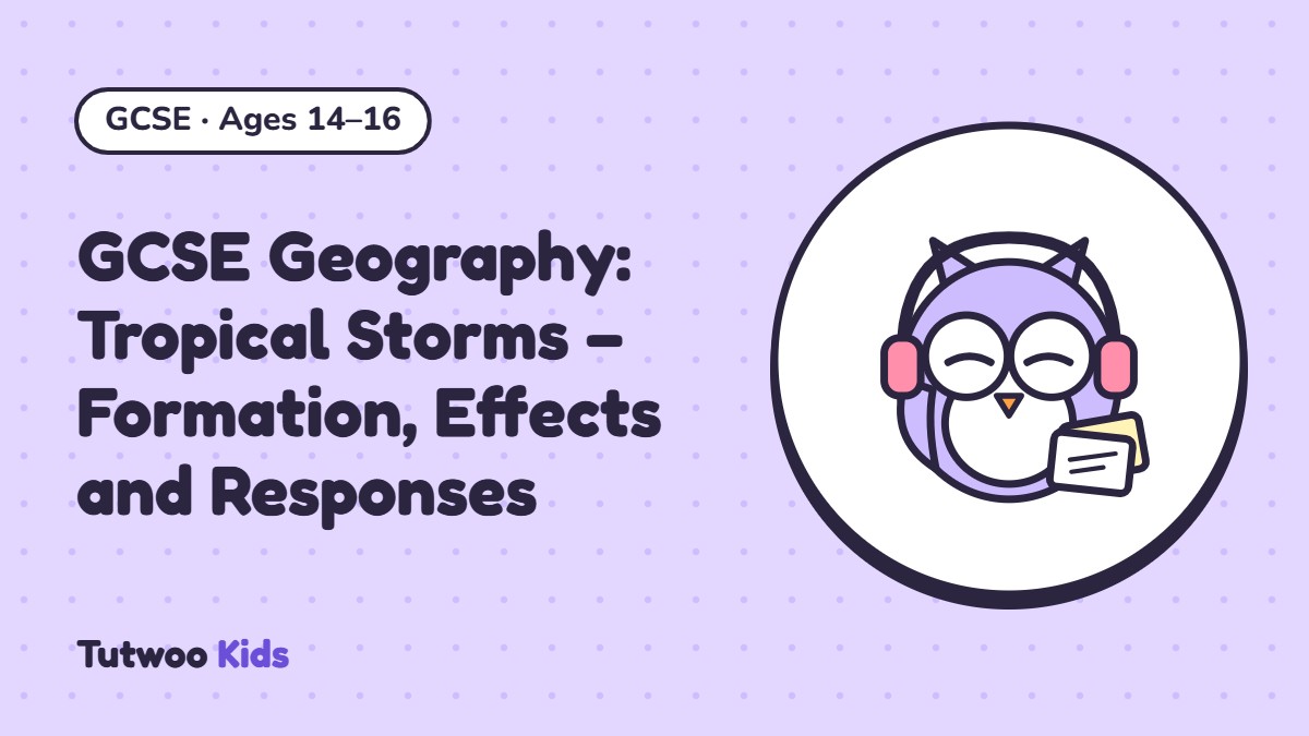 GCSE Geography: Tropical Storms – Formation, Effects and Responses