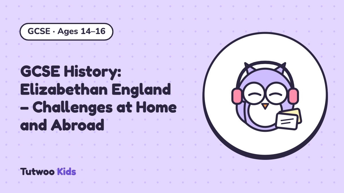 GCSE History: Elizabethan England – Challenges at Home and Abroad