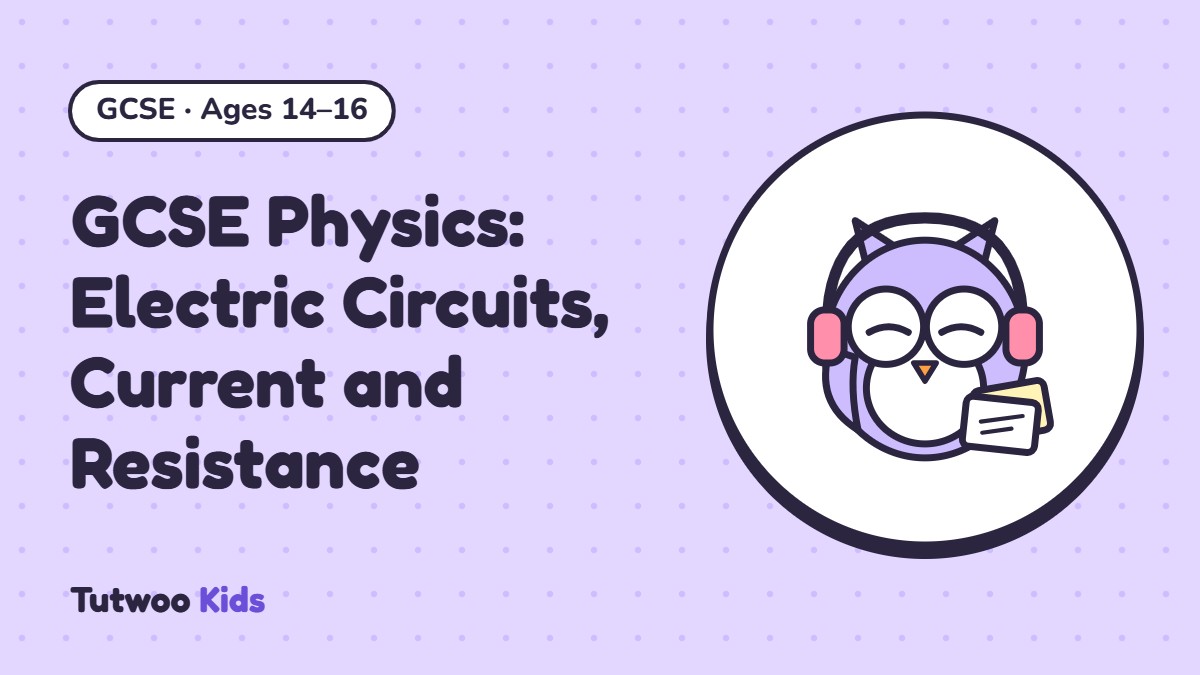 GCSE Physics: Electric Circuits, Current and Resistance