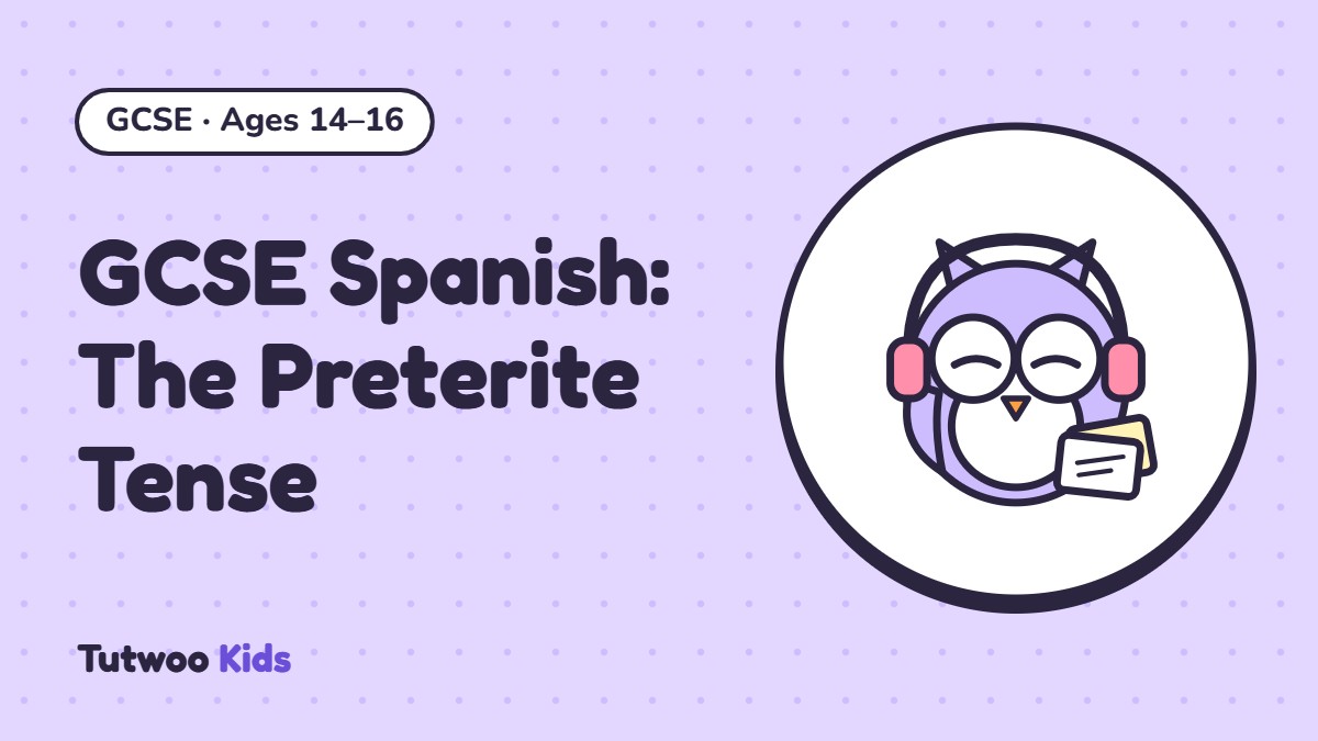 GCSE Spanish: The Preterite Tense
