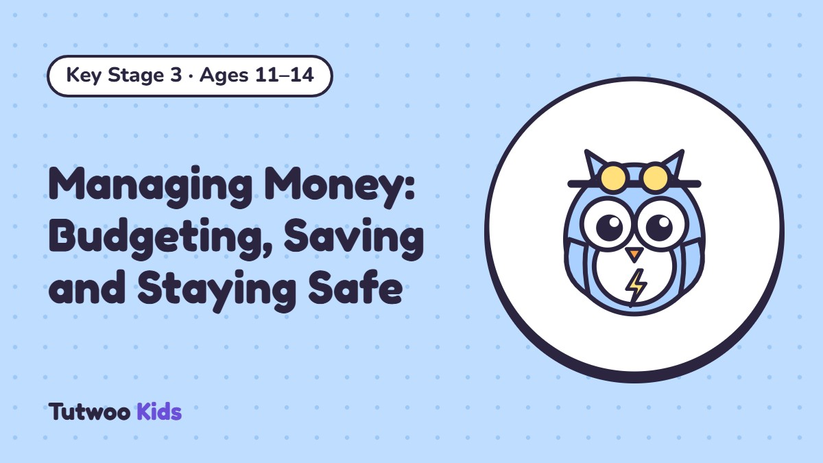 Managing Money: Budgeting, Saving and Staying Safe