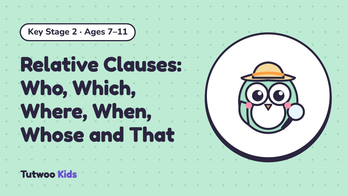 Relative Clauses: Who, Which, Where, When, Whose and That