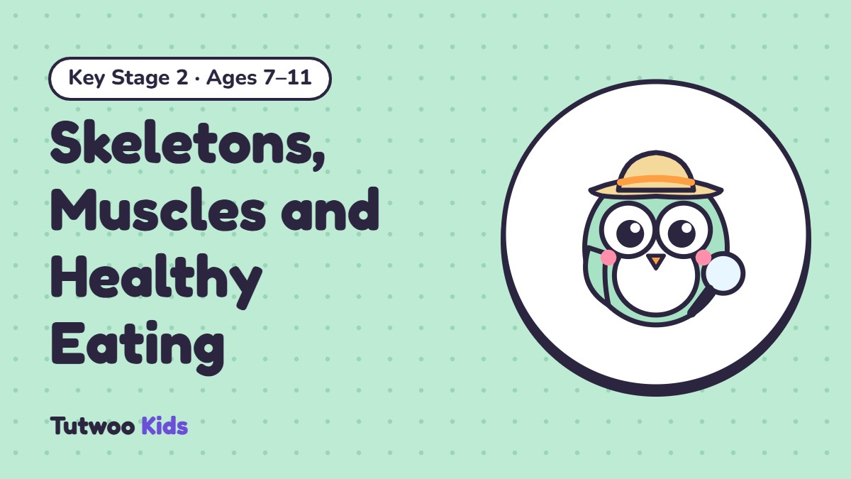 Skeletons, Muscles and Healthy Eating